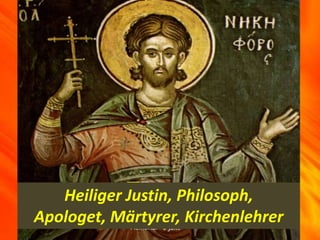 Heiliger Justin, Philosoph,
Apologet, Märtyrer, Kirchenlehrer
 