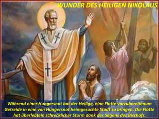 WUNDER DES HEILIGEN NIKOLAUS
Während einer Hungersnot bat der Heilige, eine Flotte vorzubereitenum
Getreide in eine von Hungersnot heimgesuchte Stadt zu bringen. Die Flotte
hat überlebtein schrecklicher Sturm dank des Segens des Bischofs.
 