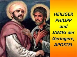 HEILIGER
PHILIPP
und
JAMES der
Geringere,
APOSTEL
 