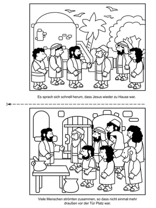 Es sprach sich schnell herum, dass Jesus wieder zu Hause war.
Viele Menschen strömten zusammen, so dass nicht einmal mehr
draußen vor der Tür Platz war.
 