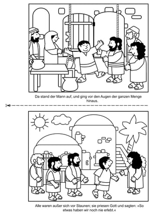 Da stand der Mann auf, und ging vor den Augen der ganzen Menge
hinaus.
Alle waren außer sich vor Staunen; sie priesen Gott und sagten: »So
etwas haben wir noch nie erlebt.«
 