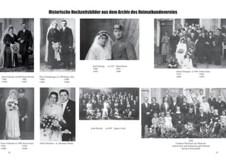 Jakob Schmitt oo1908 Maria Berdin
*1881		 *1887
†1958		 †1957
Peter Schönberger oo 1920 Marg. Otto
*1892 *1896
†1981 †1985
Franz Schmitt oo 1940 Anna Franz
*1912		 *1919
†1980 	†1998
Alfred Hesidens oo Marianne Winter
Historische Hochzeitsbilder aus dem Archiv des Heimatkundevereins
Karl Kröning oo 1917 Maria Busert
*1885 *1891
†1952		 †1967
Josef Berdin oo1935 Agnes Groß
1928
Goldene Hochzeit der Eheleute
Anton Port und Katharina geb.Schmitt
Auf der Holzmühle
Johann Morguet oo 1944 Irmina Ecker
*1919 *1920
†2002		 †1979
18 19
 