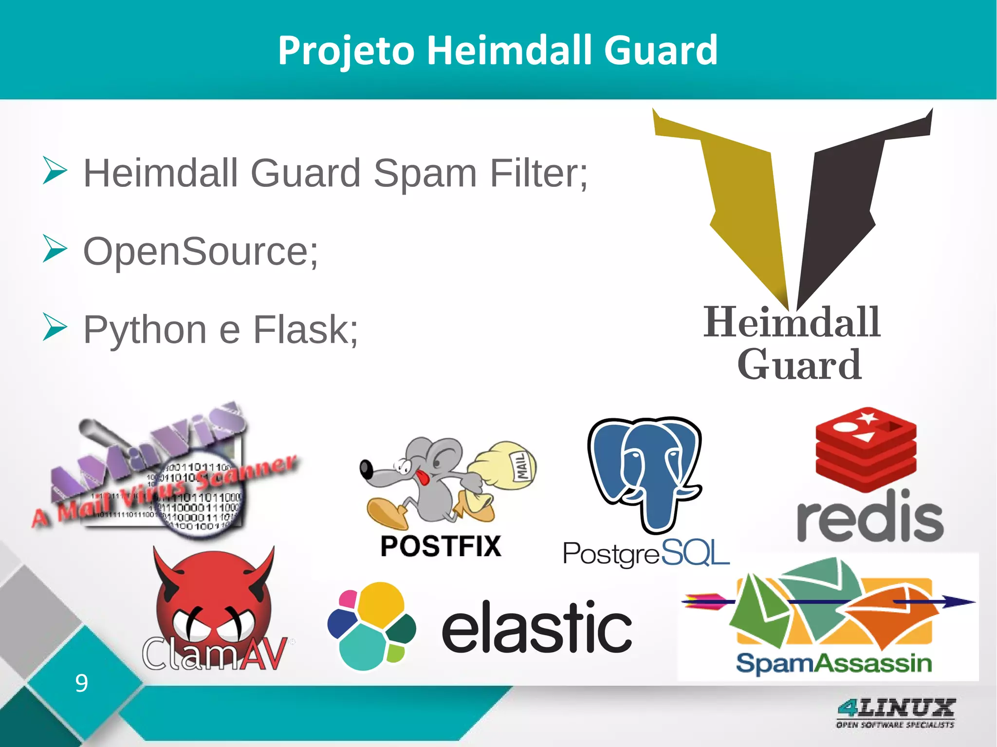 9
➢ Heimdall Guard Spam Filter;
➢ OpenSource;
➢ Python e Flask;
Projeto Heimdall Guard
 