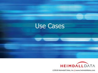 Click to edit Master title style
Copyright © 2016 Heimdall Data, Inc.| www.heimdalldata.com
©2018 Heimdall Data, inc. www.heimdalldata.com
Use Cases
 