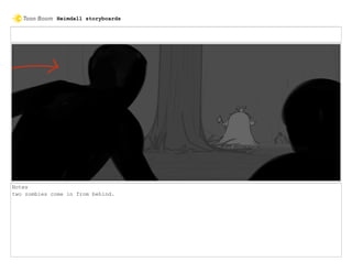 Notes
two zombies come in from behind.
Heimdall storyboards
 