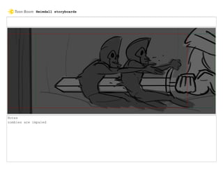 Notes
zombies are impaled
Heimdall storyboards
 