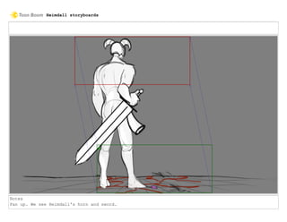 Notes
Pan up. We see Heimdall's horn and sword.
Heimdall storyboards
 