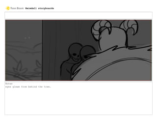 Notes
eyes gleam from behind the tree.
Heimdall storyboards
 