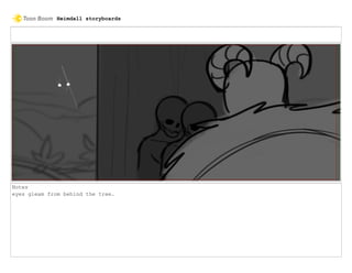 Notes
eyes gleam from behind the tree.
Heimdall storyboards
 