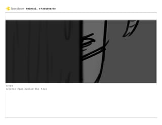 Notes
reverse from behind the tree
Heimdall storyboards
 