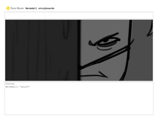 Dialog
Heimdall: *grunt*
Heimdall storyboards
 