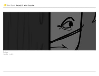 Notes
looks right
Heimdall storyboards
 