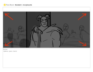 Notes
camera pans back
Heimdall storyboards
 
