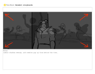 Notes
zombie shadows emerge, and zombies pop up from behind the tree.
Heimdall storyboards
 