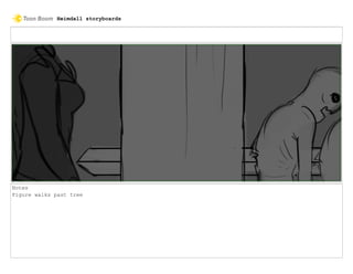 Notes
Figure walks past tree
Heimdall storyboards
 
