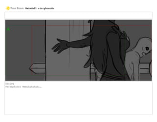 Dialog
Persephone: Mmmuhahahaha..
Heimdall storyboards
 
