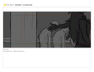 Dialog
Persephone: Mmmuhahahaha..
Heimdall storyboards
 