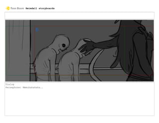 Dialog
Persephone: Mmmuhahahaha..
Heimdall storyboards
 