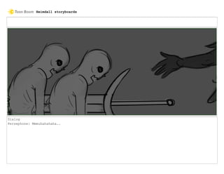 Dialog
Persephone: Mmmuhahahaha..
Heimdall storyboards
 