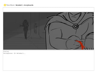 Dialog
Persephone: Oh Heimdall..
Heimdall storyboards
 