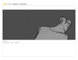 Dialog
Persephone (OS): Hahaha!
Heimdall storyboards
 