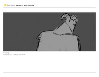 Dialog
Persephone (OS): Hahaha!
Heimdall storyboards
 