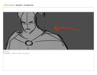 Dialog
Heimdall: That's why I'm here.
Heimdall storyboards
 