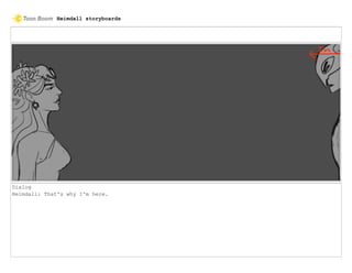 Dialog
Heimdall: That's why I'm here.
Heimdall storyboards
 