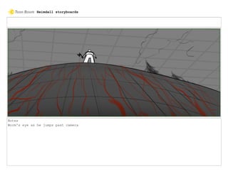 Notes
Worm's eye as he jumps past camera
Heimdall storyboards
 