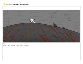 Notes
Worm's eye as he jumps past camera
Heimdall storyboards
 