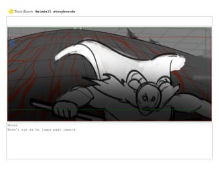 Notes
Worm's eye as he jumps past camera
Heimdall storyboards
 