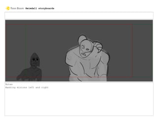 Notes
Bashing minions left and right
Heimdall storyboards
 