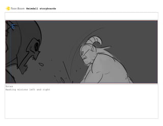 Notes
Bashing minions left and right
Heimdall storyboards
 