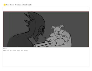 Notes
Bashing minions left and right
Heimdall storyboards
 