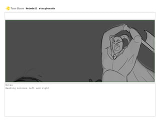 Notes
Bashing minions left and right
Heimdall storyboards
 
