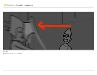 Notes
pushing him offscreen
Heimdall storyboards
 