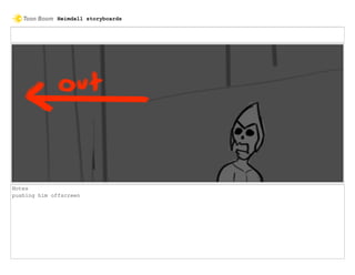 Notes
pushing him offscreen
Heimdall storyboards
 