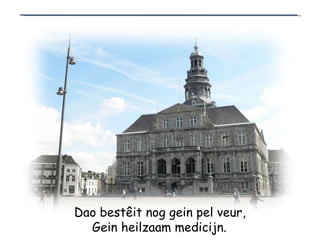 Dao bestêit nog gein pel veur, Gein heilzaam medicijn.   