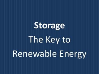 Storage
   The Key to
Renewable Energy
 