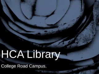 HCA Library
College Road Campus.
 