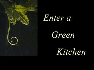 Enter a Green  Kitchen 