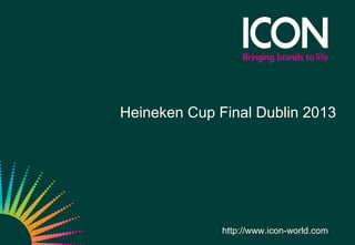 Heineken Cup Final Dublin 2013
http://www.icon-world.com
 