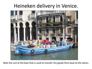 Heineken delivery in Venice.




Note the cart at the bow that is used to transfer the goods from boat to the stores.
 