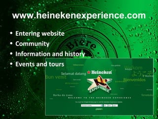 www.heinekenexperience.com Entering website Community Information and history Events and tours 