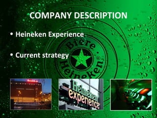 COMPANY DESCRIPTION Heineken Experience  Current strategy 