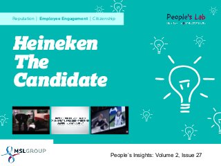 Reputation | Employee Engagement | Citizenship

Heineken
The
Candidate

People’s Insights: Volume 2, Issue 27

 