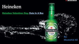 Heineken
Heineken Valentines Day: Date In A Box
By:
Mustahid Ali
 