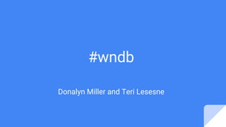 #wndb
Donalyn Miller and Teri Lesesne
 
