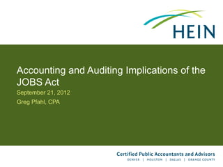 Accounting and Auditing Implications of the
JOBS Act
September 21, 2012
Greg Pfahl, CPA
 