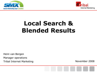Local Search & Blended Results Heini van Bergen Manager operations Tribal Internet Marketing November 2008 